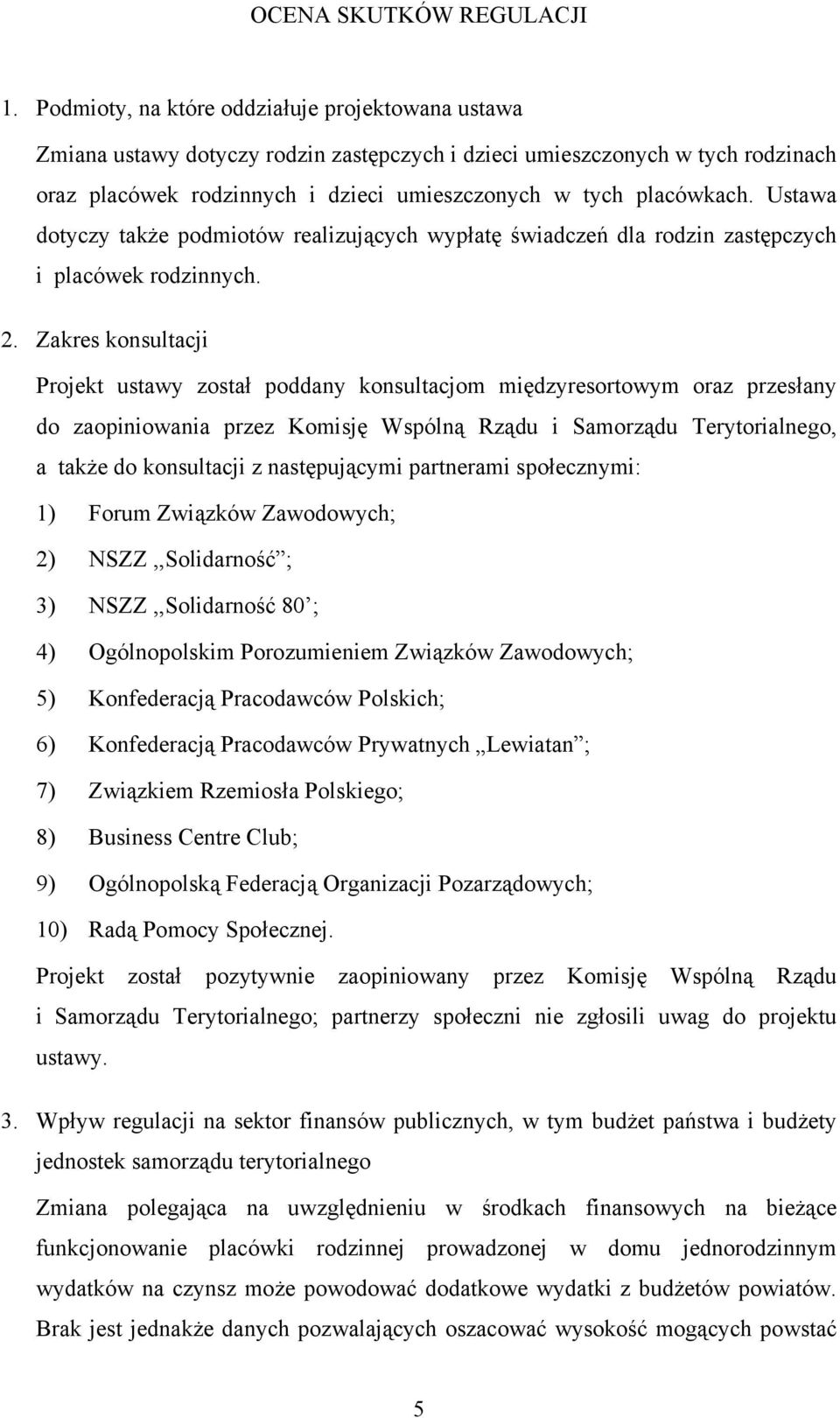 Ustawa dotyczy także podmiotów realizujących wypłatę świadczeń dla rodzin zastępczych i placówek rodzinnych. 2.