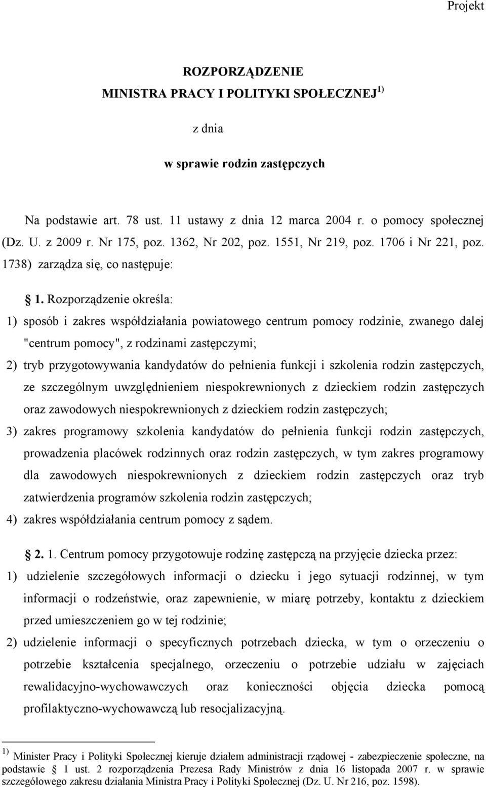 Rozporządzenie określa: 1) sposób i zakres współdziałania powiatowego centrum pomocy rodzinie, zwanego dalej "centrum pomocy", z rodzinami zastępczymi; 2) tryb przygotowywania kandydatów do pełnienia