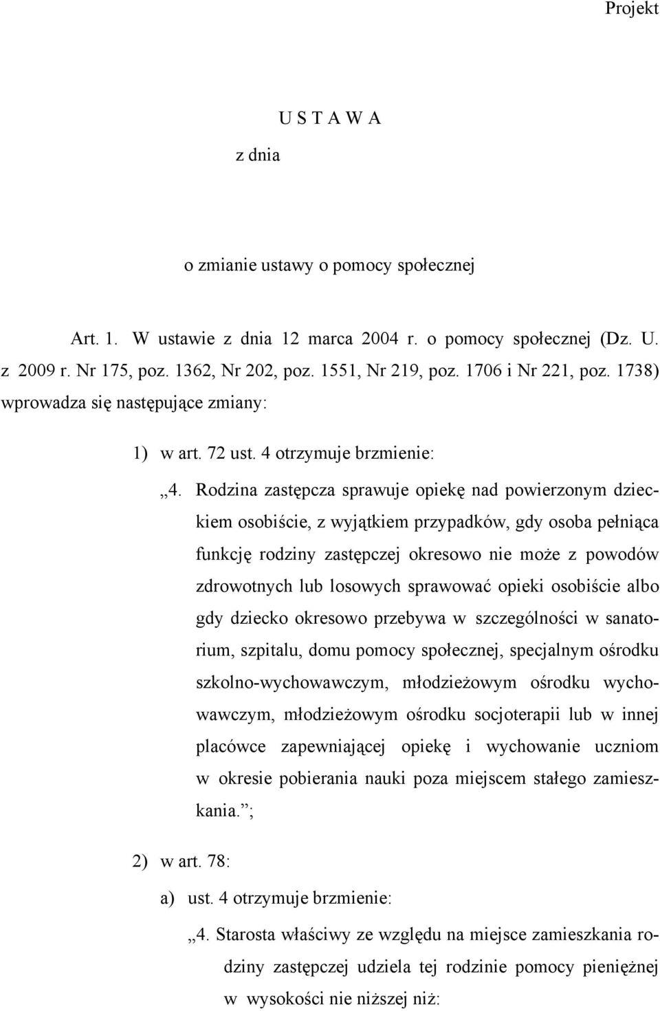 Rodzina zastępcza sprawuje opiekę nad powierzonym dzieckiem osobiście, z wyjątkiem przypadków, gdy osoba pełniąca funkcję rodziny zastępczej okresowo nie może z powodów zdrowotnych lub losowych