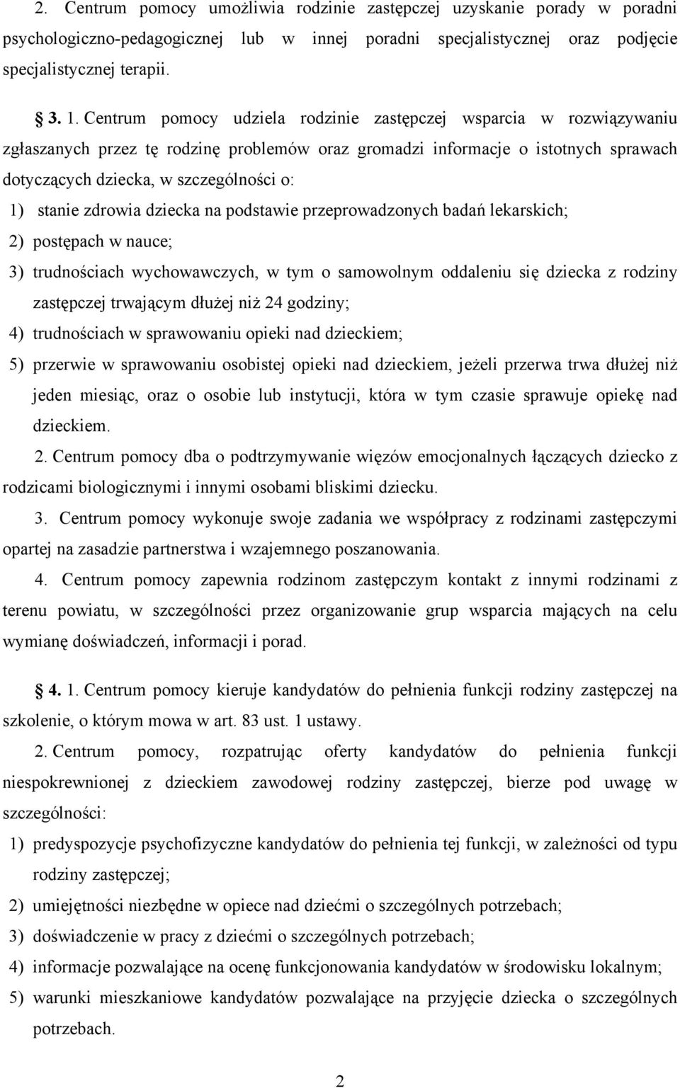 stanie zdrowia dziecka na podstawie przeprowadzonych badań lekarskich; 2) postępach w nauce; 3) trudnościach wychowawczych, w tym o samowolnym oddaleniu się dziecka z rodziny zastępczej trwającym