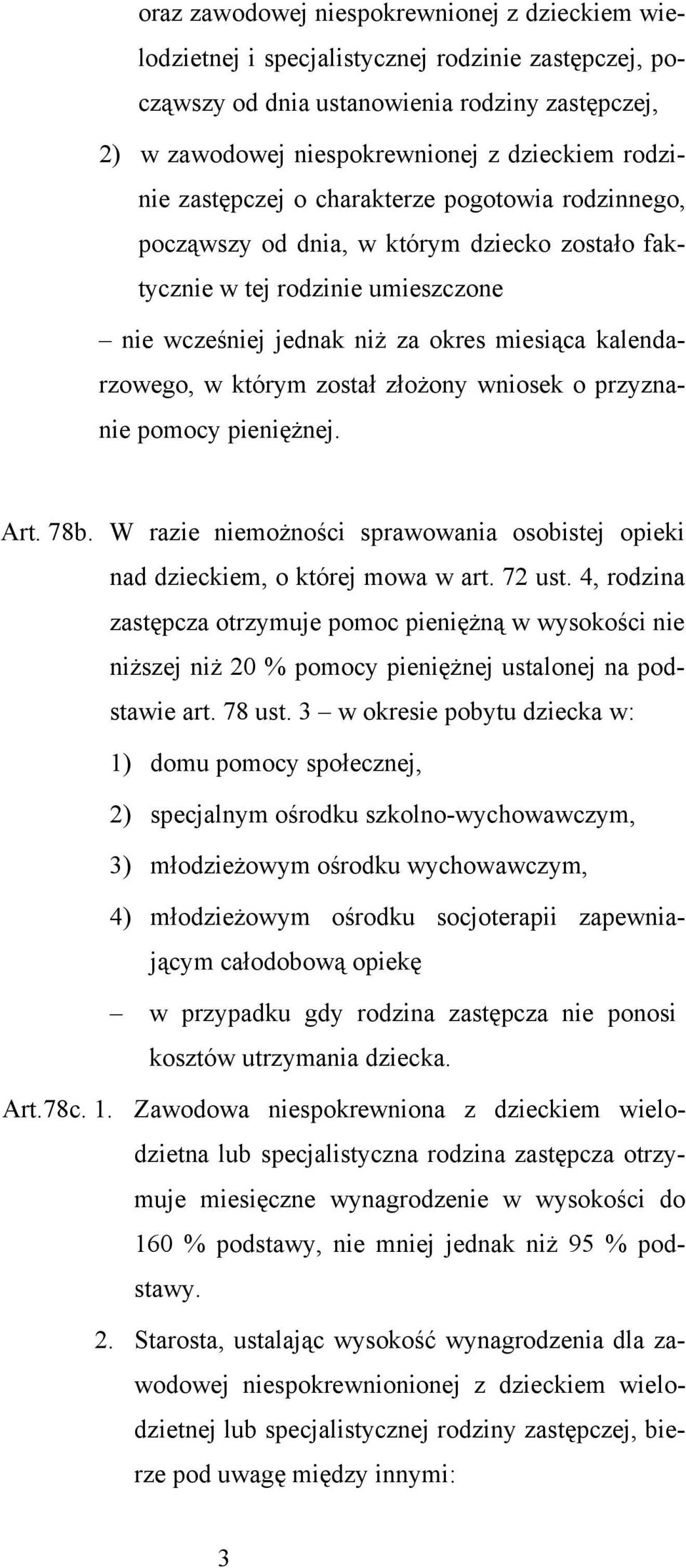 którym został złożony wniosek o przyznanie pomocy pieniężnej. Art. 78b. W razie niemożności sprawowania osobistej opieki nad dzieckiem, o której mowa w art. 72 ust.