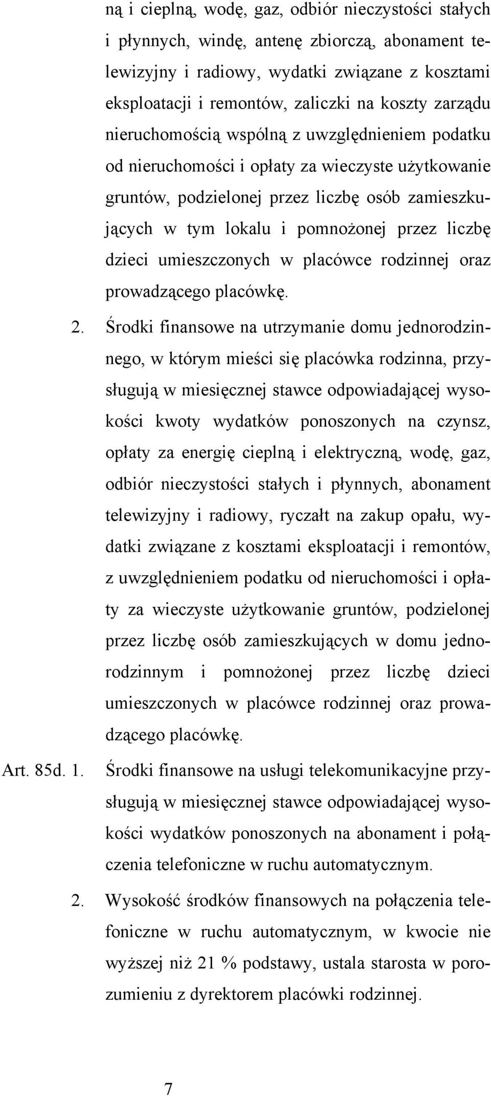 liczbę dzieci umieszczonych w placówce rodzinnej oraz prowadzącego placówkę. 2.