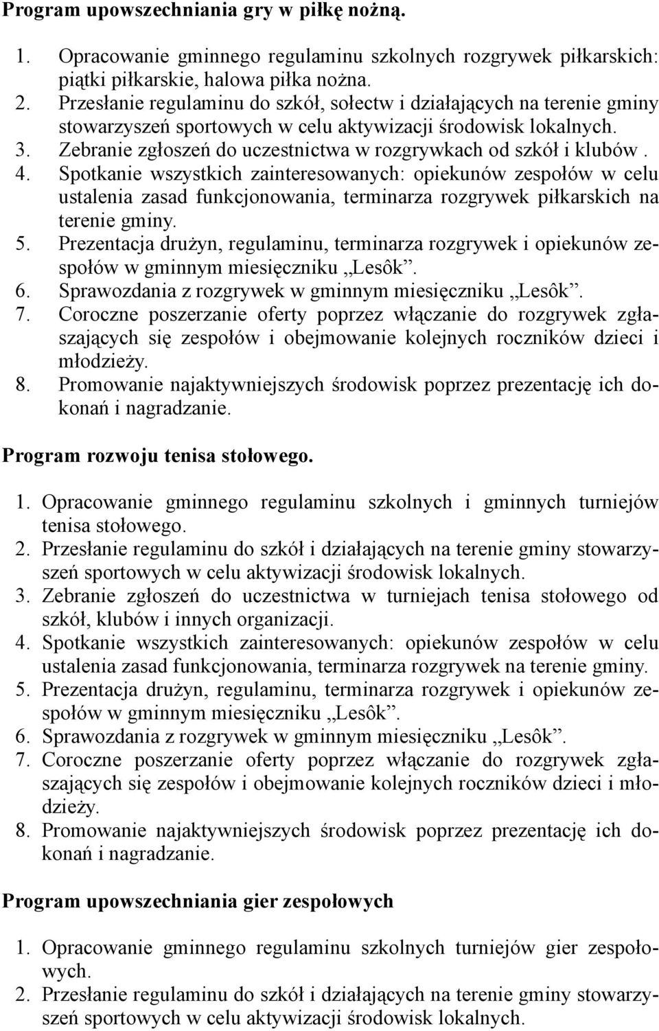 Zebranie zgłoszeń do uczestnictwa w rozgrywkach od szkół i klubów. 4.