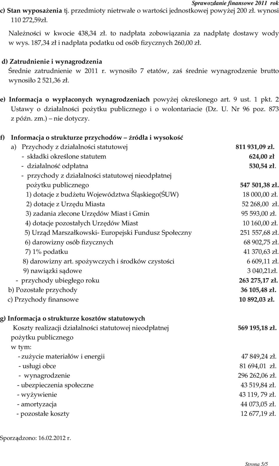 wynosiło 7 etatów, zaś średnie wynagrodzenie brutto wynosiło 2 521,36 zł. e) Informacja o wypłaconych wynagrodzeniach powyżej określonego art. 9 ust. 1 pkt.