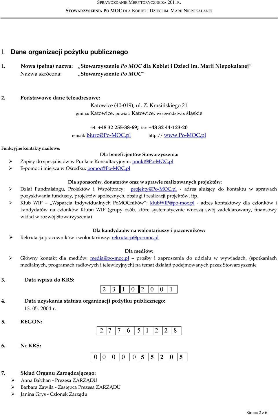 Krasińskiego 21 gmina: Katowice, powiat: Katowice, województwo: śląskie tel. +48 32 255-38-69; fax +48 32 44-123-20 e-mail: biuro@po-moc.