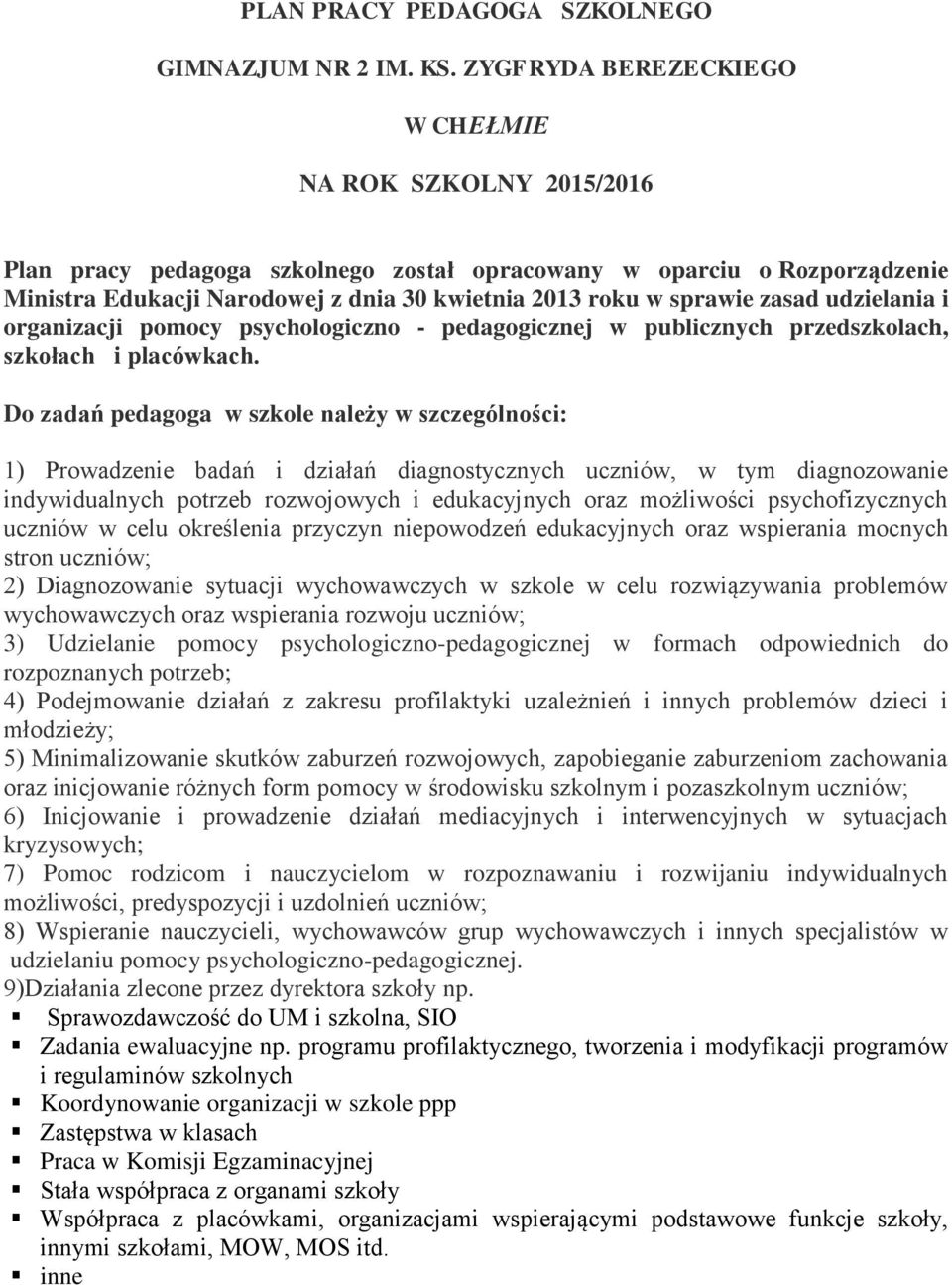 zasad udzielania i organizacji pomocy psychologiczno - pedagogicznej w publicznych przedszkolach, szkołach i placówkach.