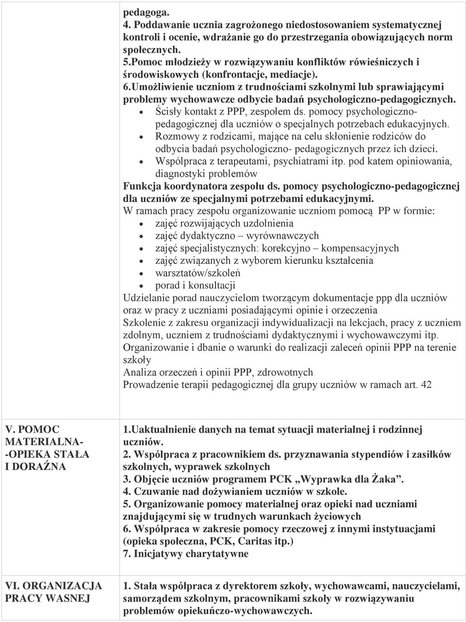 Umożliwienie uczniom z trudnościami szkolnymi lub sprawiającymi problemy wychowawcze odbycie badań psychologiczno-pedagogicznych. Ścisły kontakt z PPP, zespołem ds.