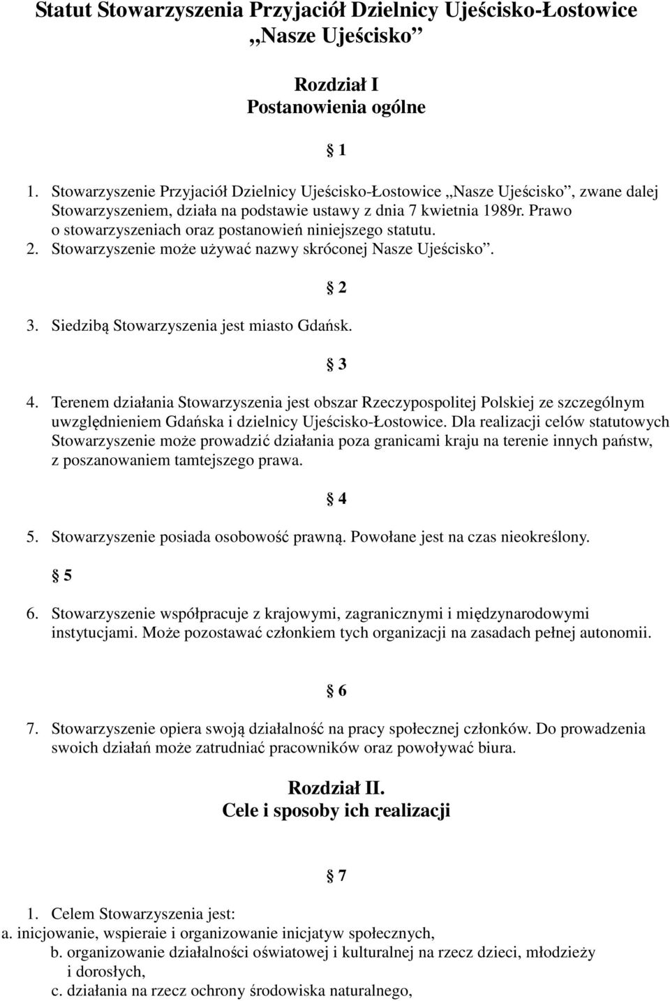 Prawo o stowarzyszeniach oraz postanowień niniejszego statutu. 2. Stowarzyszenie może używać nazwy skróconej Nasze Ujeścisko. 2 3. Siedzibą Stowarzyszenia jest miasto Gdańsk. 3 4.