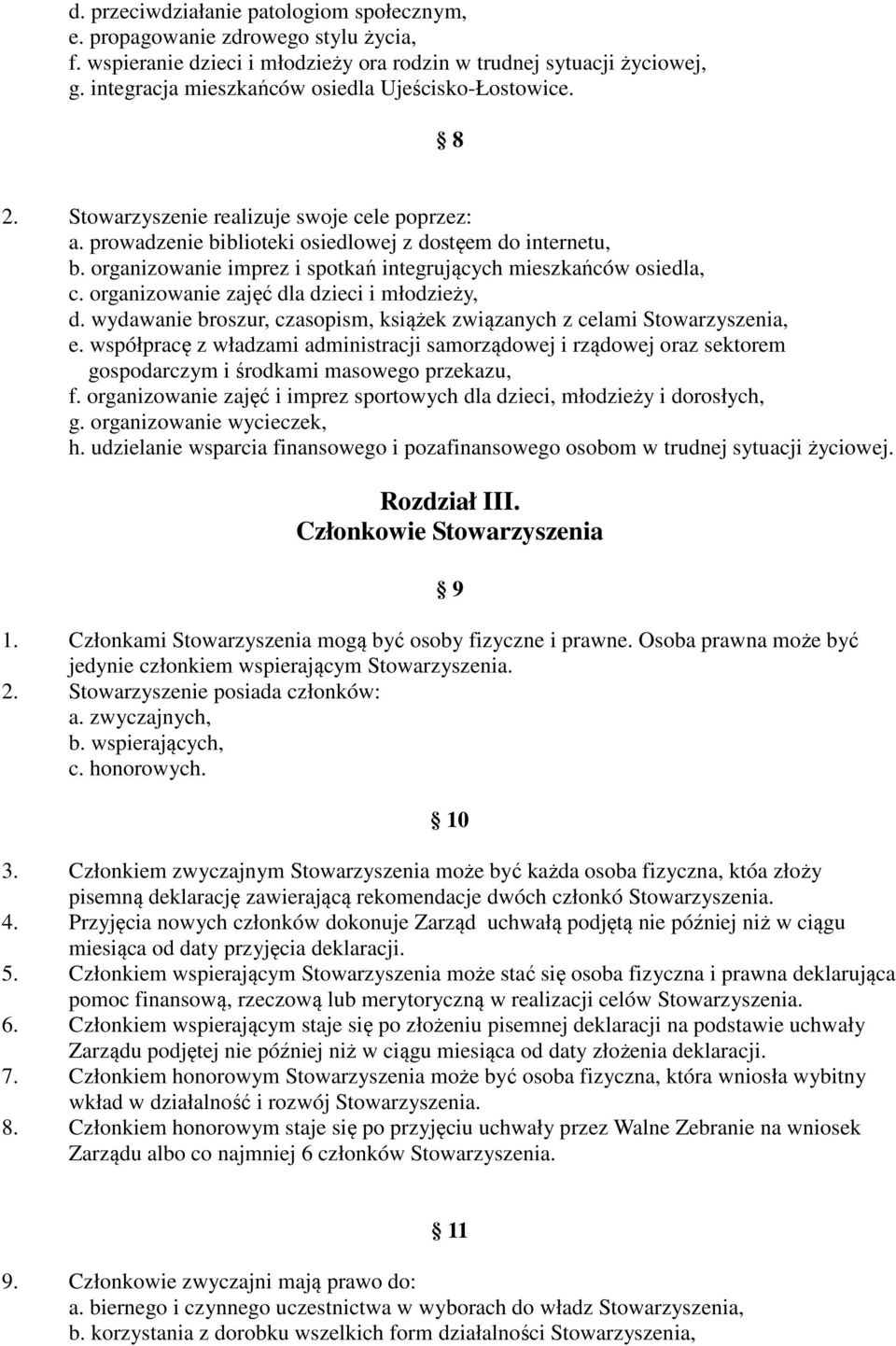 organizowanie imprez i spotkań integrujących mieszkańców osiedla, c. organizowanie zajęć dla dzieci i młodzieży, d. wydawanie broszur, czasopism, książek związanych z celami Stowarzyszenia, e.