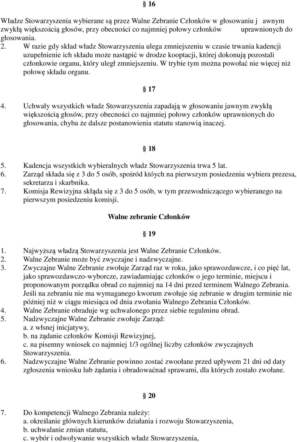 zmniejszeniu. W trybie tym można powołać nie więcej niż połowę składu organu. 4.