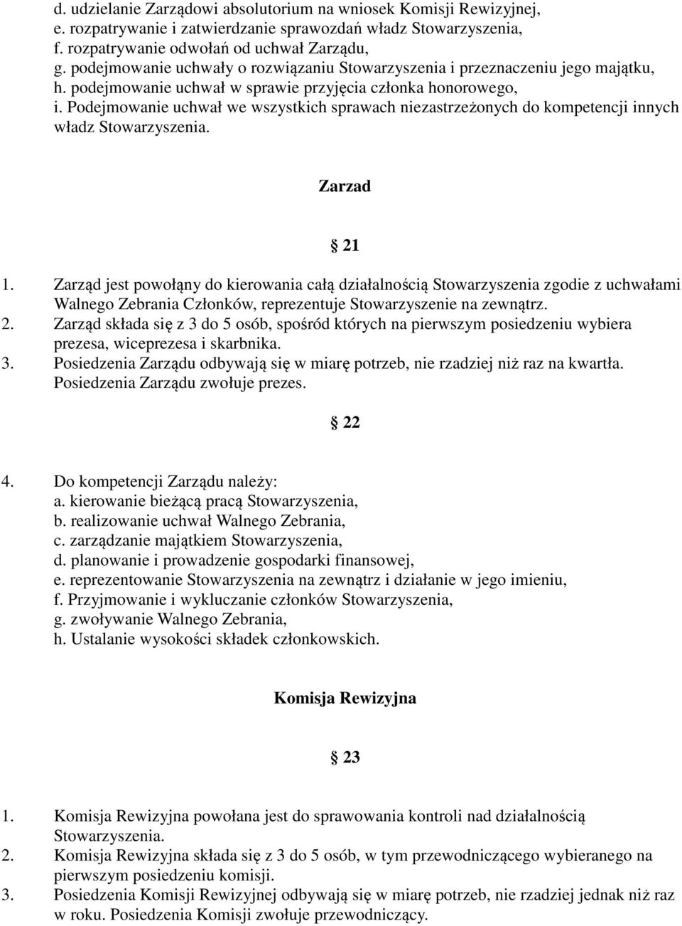 Podejmowanie uchwał we wszystkich sprawach niezastrzeżonych do kompetencji innych władz Stowarzyszenia. Zarzad 21 1.
