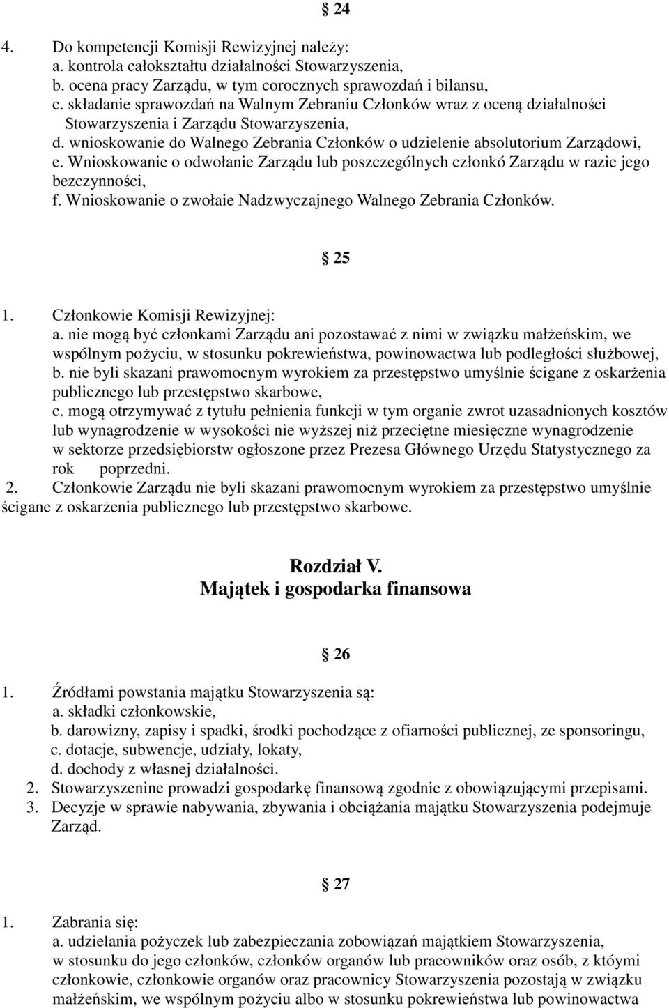 Wnioskowanie o odwołanie Zarządu lub poszczególnych członkó Zarządu w razie jego bezczynności, f. Wnioskowanie o zwołaie Nadzwyczajnego Walnego Zebrania Członków. 25 1.
