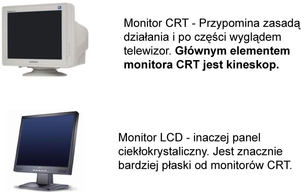 Głównym elementem monitora CRT jest kineskop.