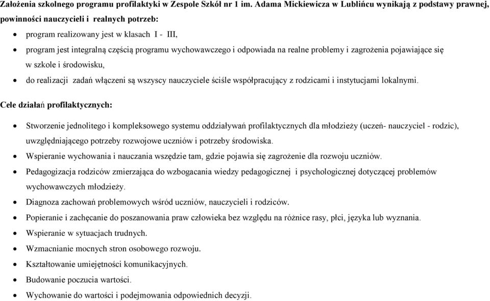 i odpowiada na realne problemy i zagrożenia pojawiające się w szkole i środowisku, do realizacji zadań włączeni są wszyscy nauczyciele ściśle współpracujący z rodzicami i instytucjami lokalnymi.