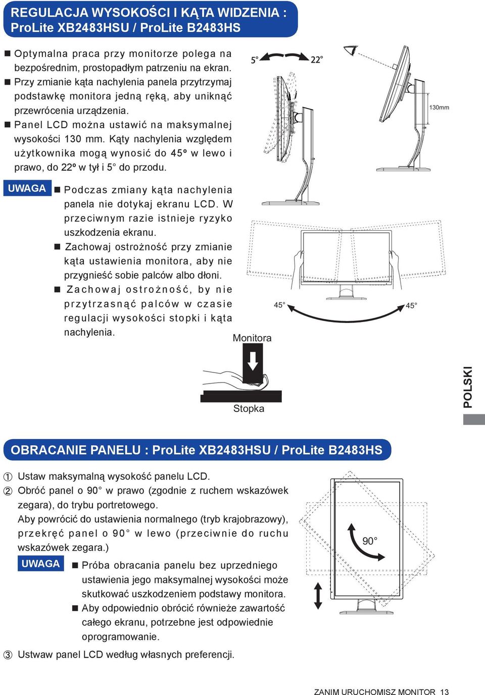 Kąty nachylenia względem użytkownika mogą wynosić do 45º w lewo i prawo, do 22º w tył i 5 do przodu. 130mm UWAGA Podczas zmiany kąta nachylenia panela nie dotykaj ekranu LCD.