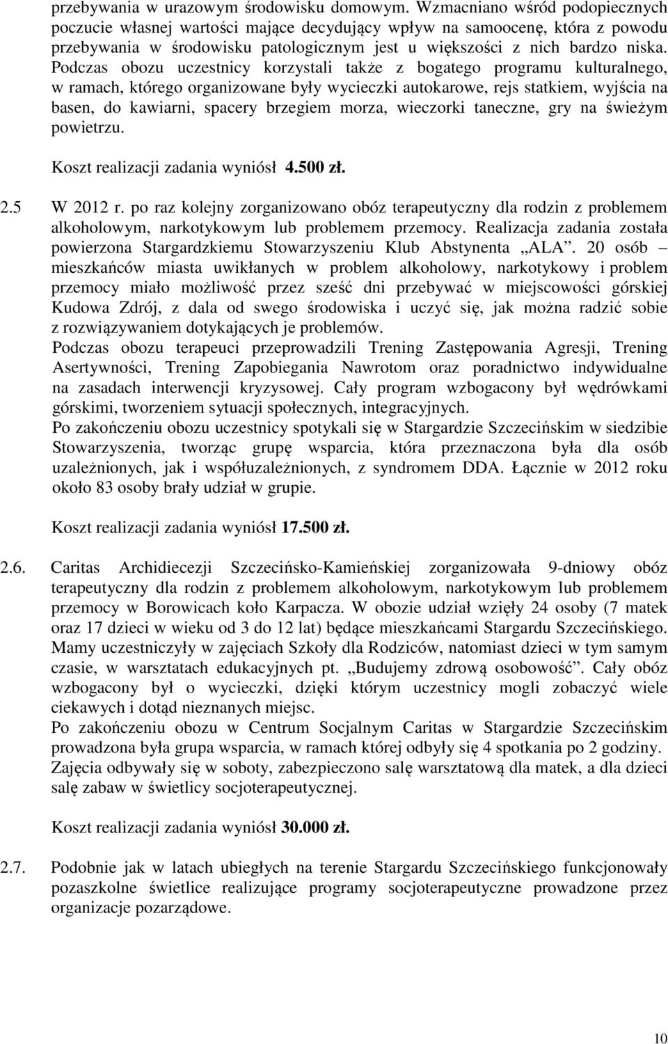 Podczas obozu uczestnicy korzystali także z bogatego programu kulturalnego, w ramach, którego organizowane były wycieczki autokarowe, rejs statkiem, wyjścia na basen, do kawiarni, spacery brzegiem