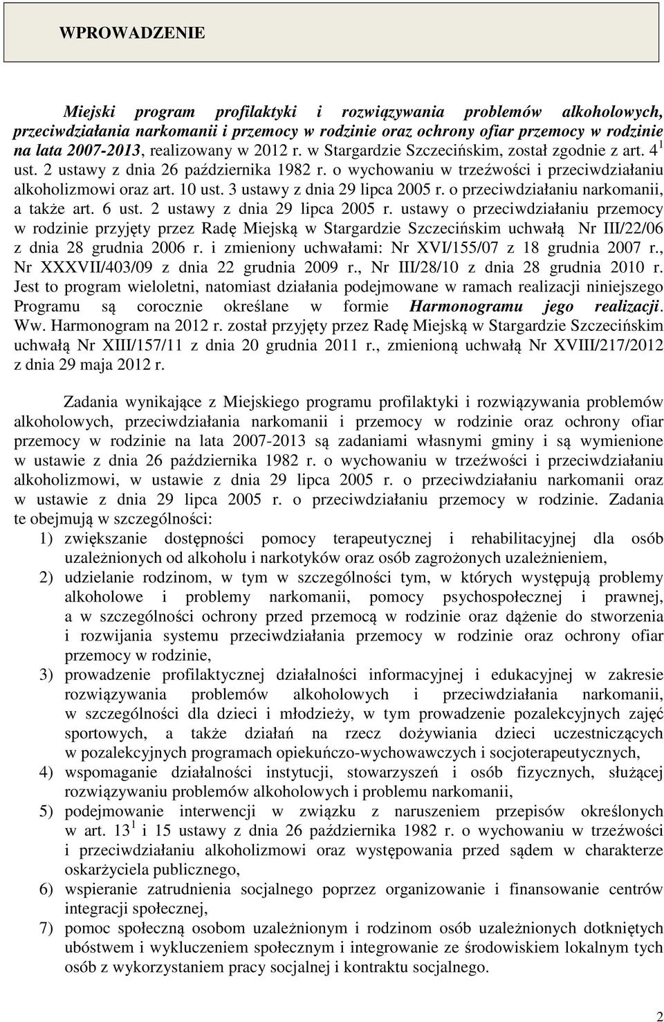 3 ustawy z dnia 29 lipca 2005 r. o przeciwdziałaniu narkomanii, a także art. 6 ust. 2 ustawy z dnia 29 lipca 2005 r.