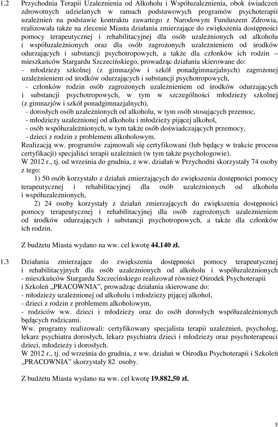 współuzależnionych oraz dla osób zagrożonych uzależnieniem od środków odurzających i substancji psychotropowych, a także dla członków ich rodzin mieszkańców Stargardu Szczecińskiego, prowadząc