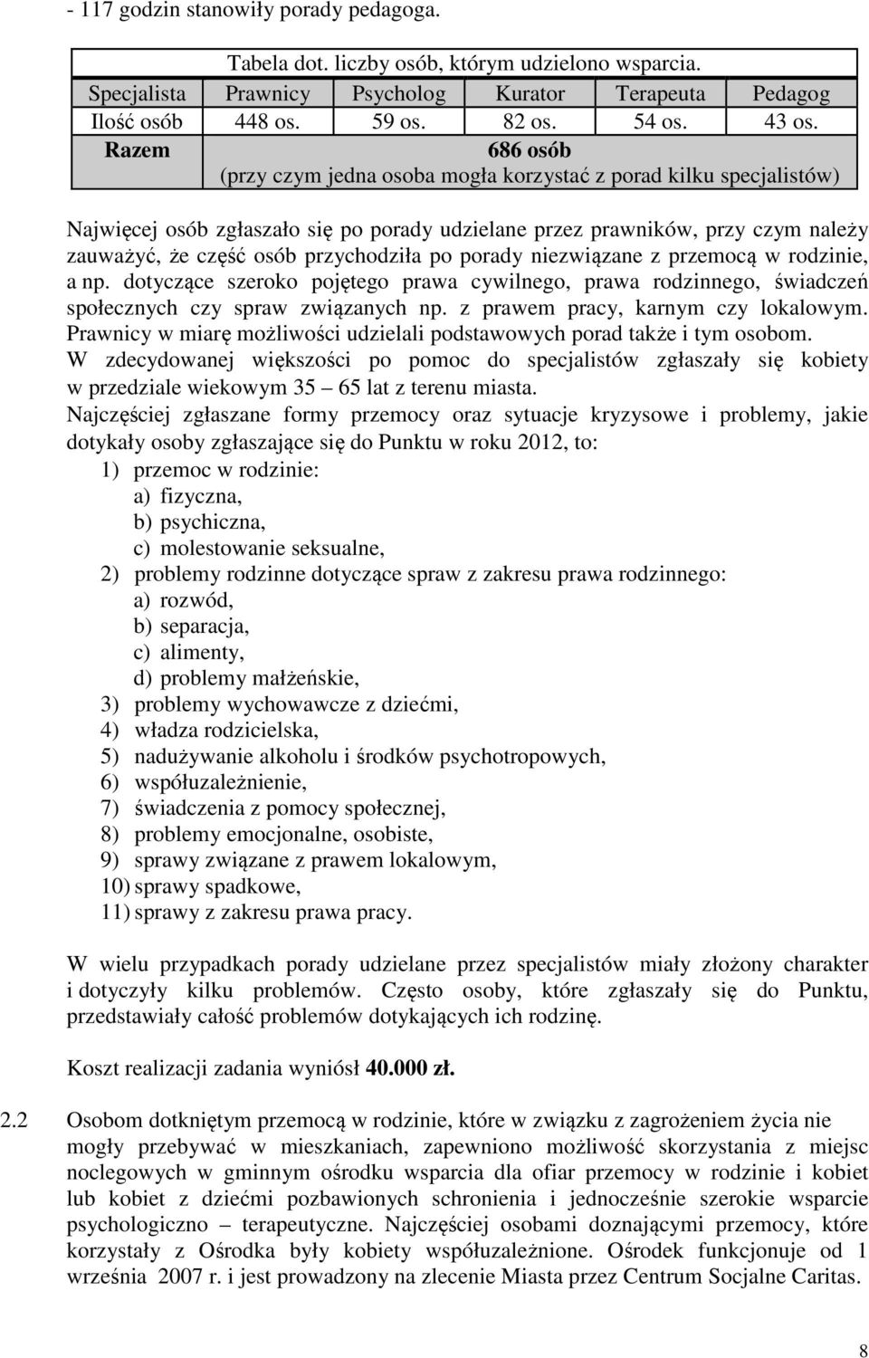 przychodziła po porady niezwiązane z przemocą w rodzinie, a np. dotyczące szeroko pojętego prawa cywilnego, prawa rodzinnego, świadczeń społecznych czy spraw związanych np.