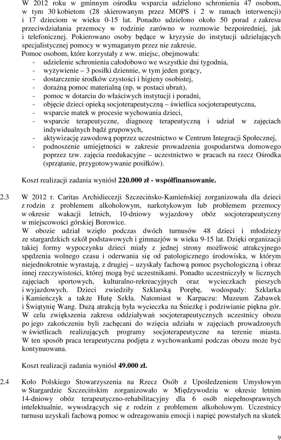 Pokierowano osoby będące w kryzysie do instytucji udzielających specjalistycznej pomocy w wymaganym przez nie zakresie. Pomoc osobom, które korzystały z ww.