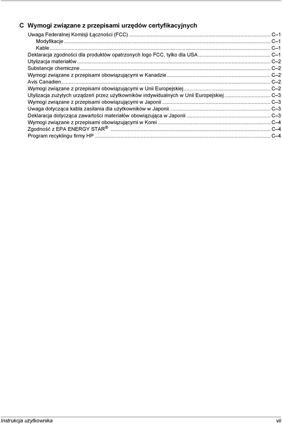 .. C 2 Avis Canadien... C 2 Wymogi związane z przepisami obowiązującymi w Unii Europejskiej... C 2 Utylizacja zużytych urządzeń przez użytkowników indywidualnych w Unii Europejskiej.