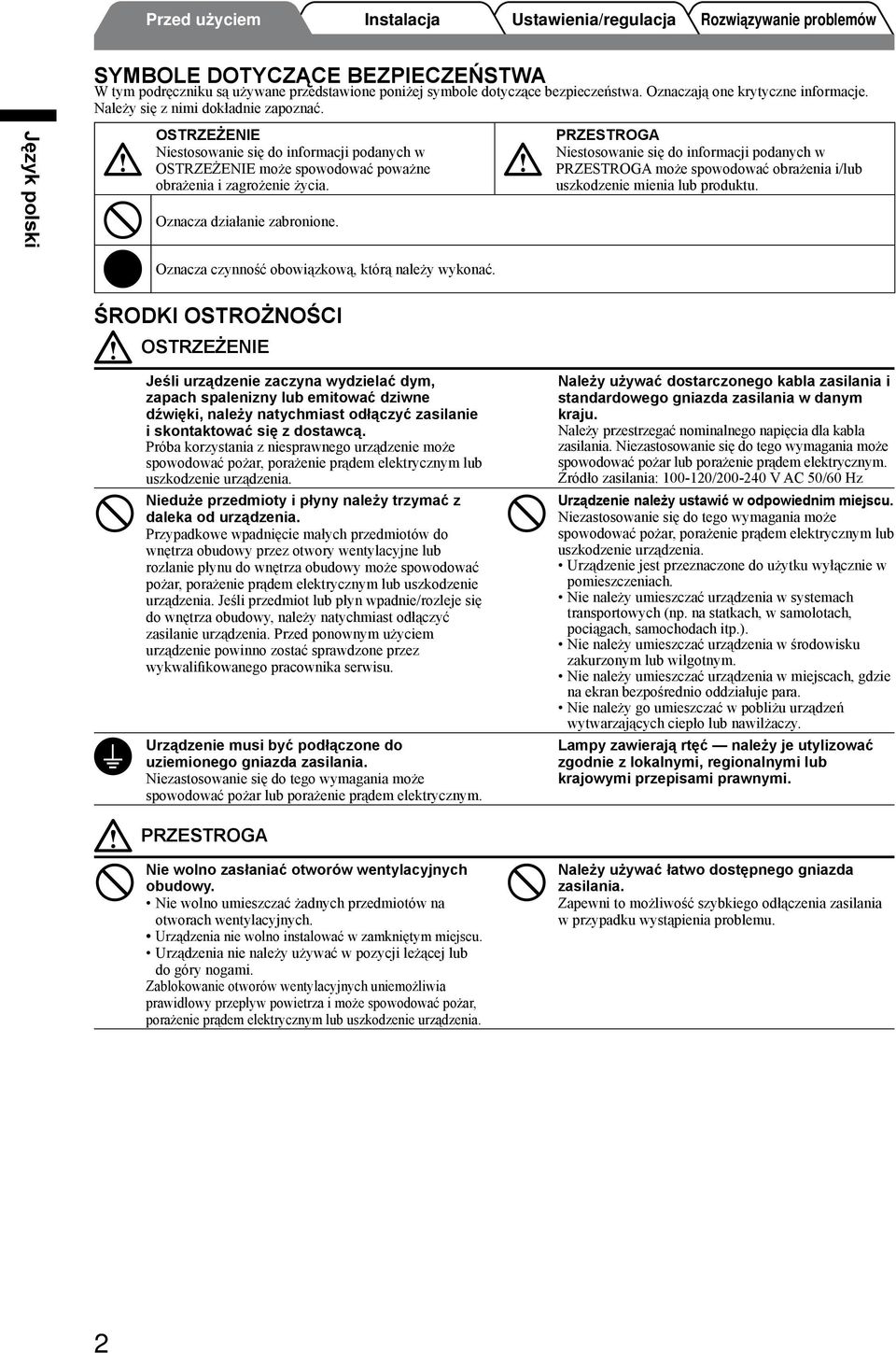 PRZESTROGA Niestosowanie się do informacji podanych w PRZESTROGA może spowodować obrażenia i/lub uszkodzenie mienia lub produktu. Oznacza czynność obowiązkową, którą należy wykonać.