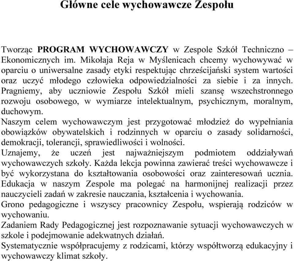 Pragniemy, aby uczniowie Zespołu Szkół mieli szansę wszechstronnego rozwoju osobowego, w wymiarze intelektualnym, psychicznym, moralnym, duchowym.