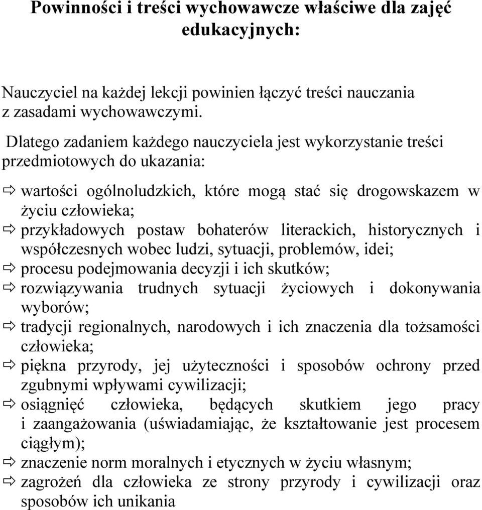 literackich, historycznych i współczesnych wobec ludzi, sytuacji, problemów, idei; procesu podejmowania decyzji i ich skutków; rozwiązywania trudnych sytuacji życiowych i dokonywania wyborów;