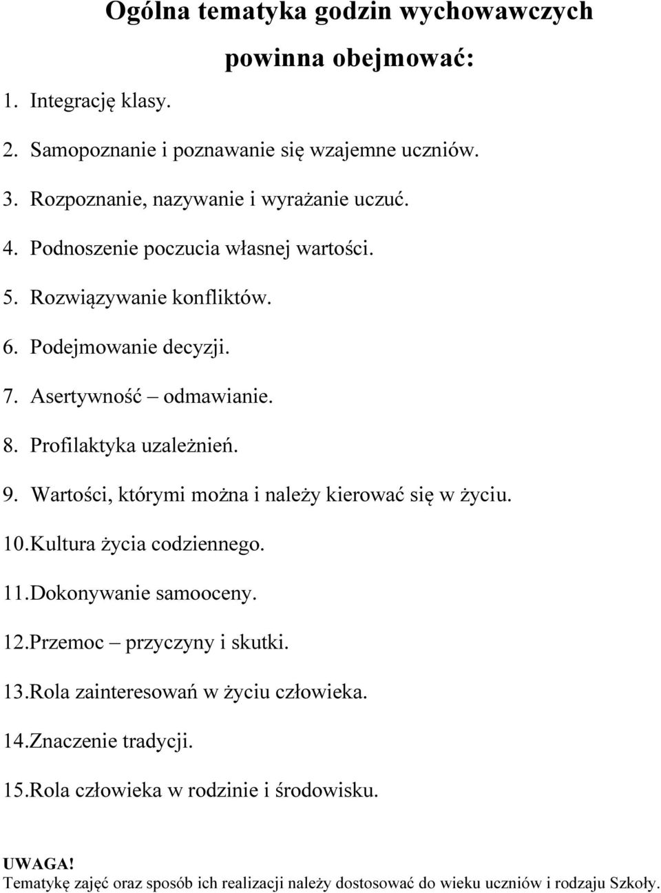 Profilaktyka uzależnień. 9. Wartości, którymi można i należy kierować się w życiu. 10. Kultura życia codziennego. 11. Dokonywanie samooceny. 12.