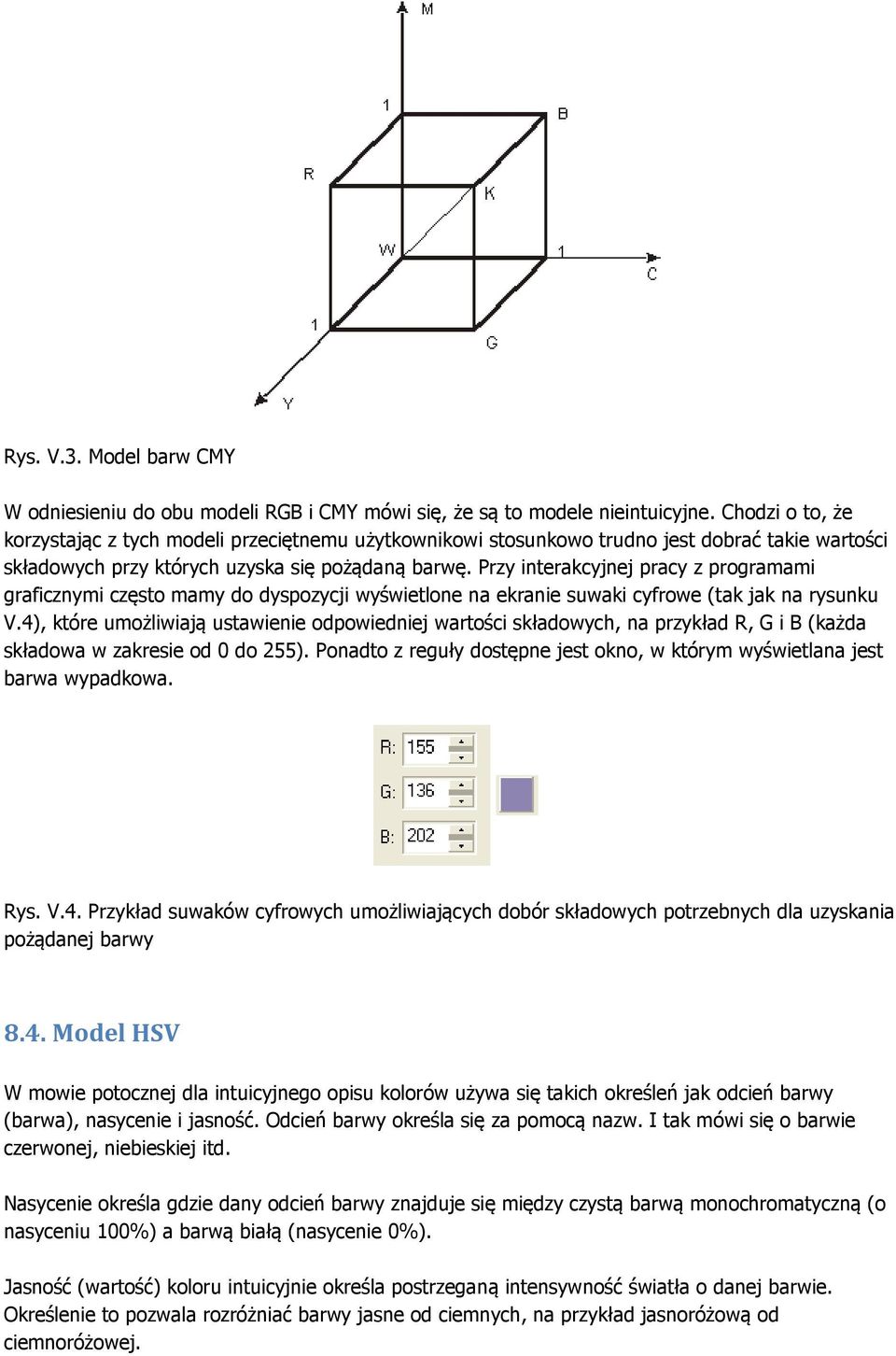 Przy interakcyjnej pracy z programami graficznymi często mamy do dyspozycji wyświetlone na ekranie suwaki cyfrowe (tak jak na rysunku V.