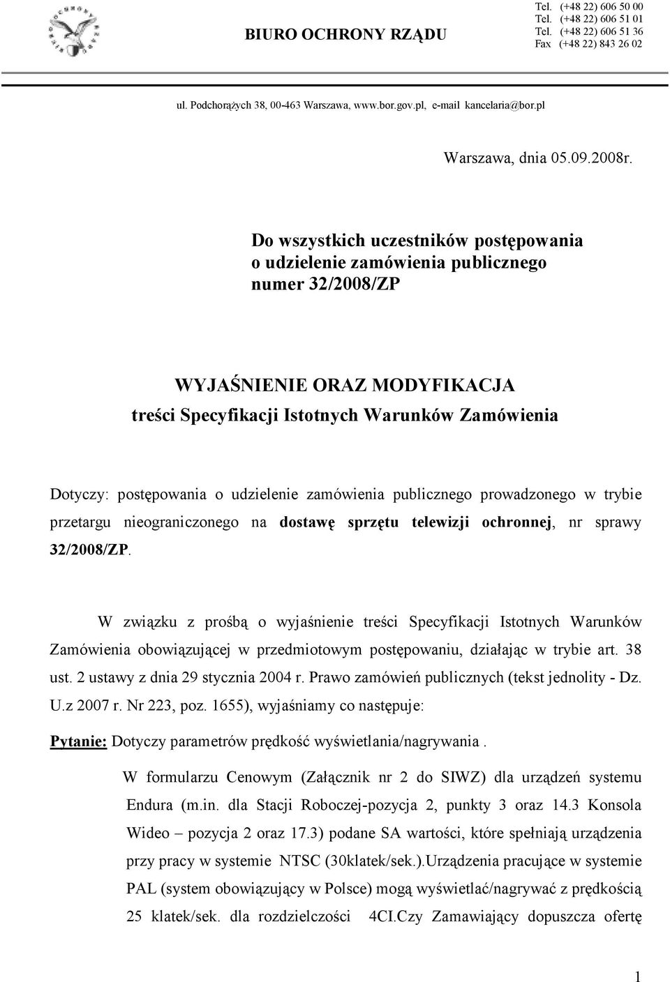 Do wszystkich uczestników postępowania o udzielenie zamówienia publicznego numer 32/2008/ZP WYJAŚNIENIE ORAZ MODYFIKACJA treści Specyfikacji Istotnych Warunków Zamówienia Dotyczy: postępowania o