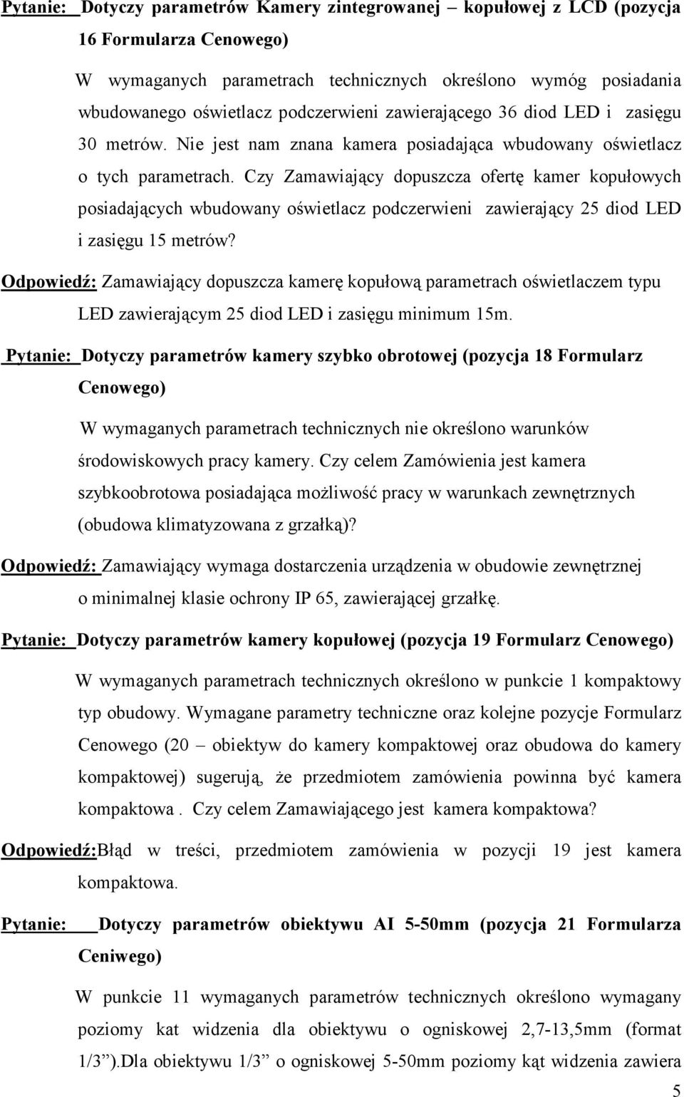 Czy Zamawiający dopuszcza ofertę kamer kopułowych posiadających wbudowany oświetlacz podczerwieni zawierający 25 diod LED i zasięgu 15 metrów?