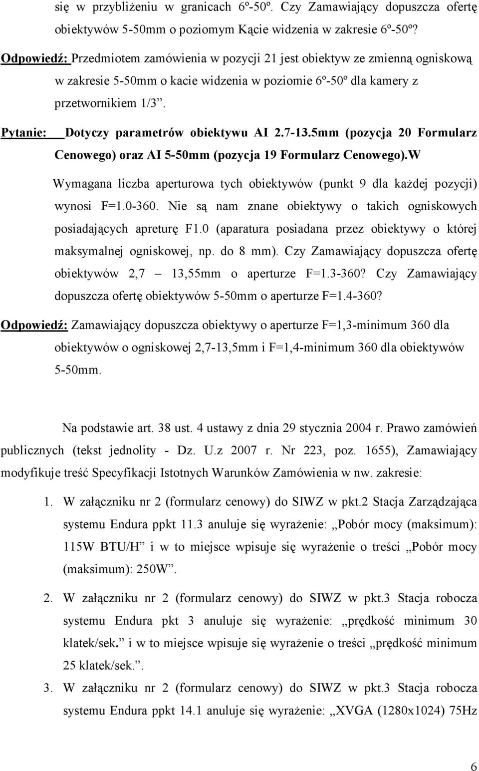 Pytanie: Dotyczy parametrów obiektywu AI 2.7-13.5mm (pozycja 20 Formularz Cenowego) oraz AI 5-50mm (pozycja 19 Formularz Cenowego).