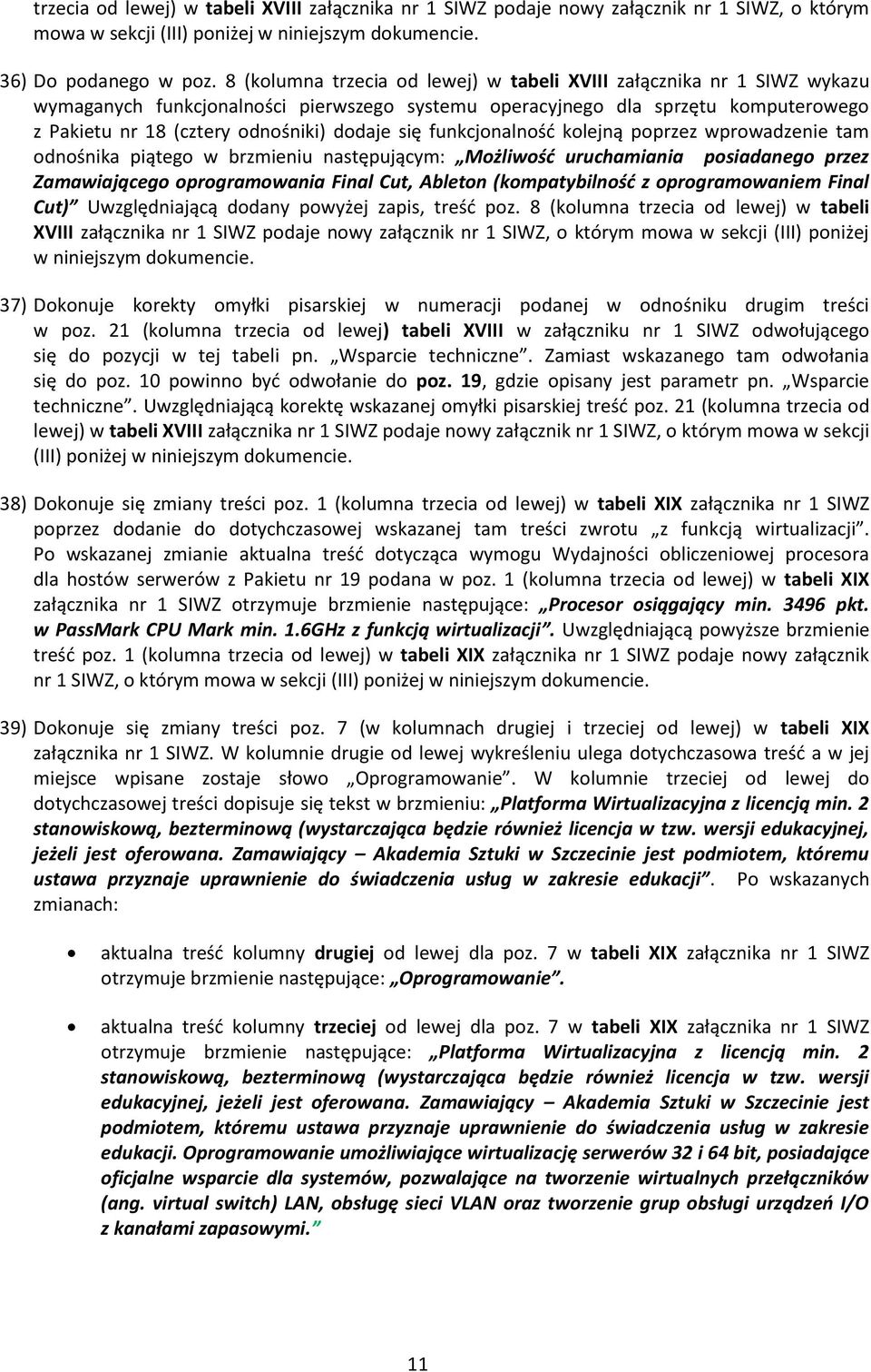 się funkcjonalność kolejną poprzez wprowadzenie tam odnośnika piątego w brzmieniu następującym: Możliwość uruchamiania posiadanego przez Zamawiającego oprogramowania Final Cut, Ableton