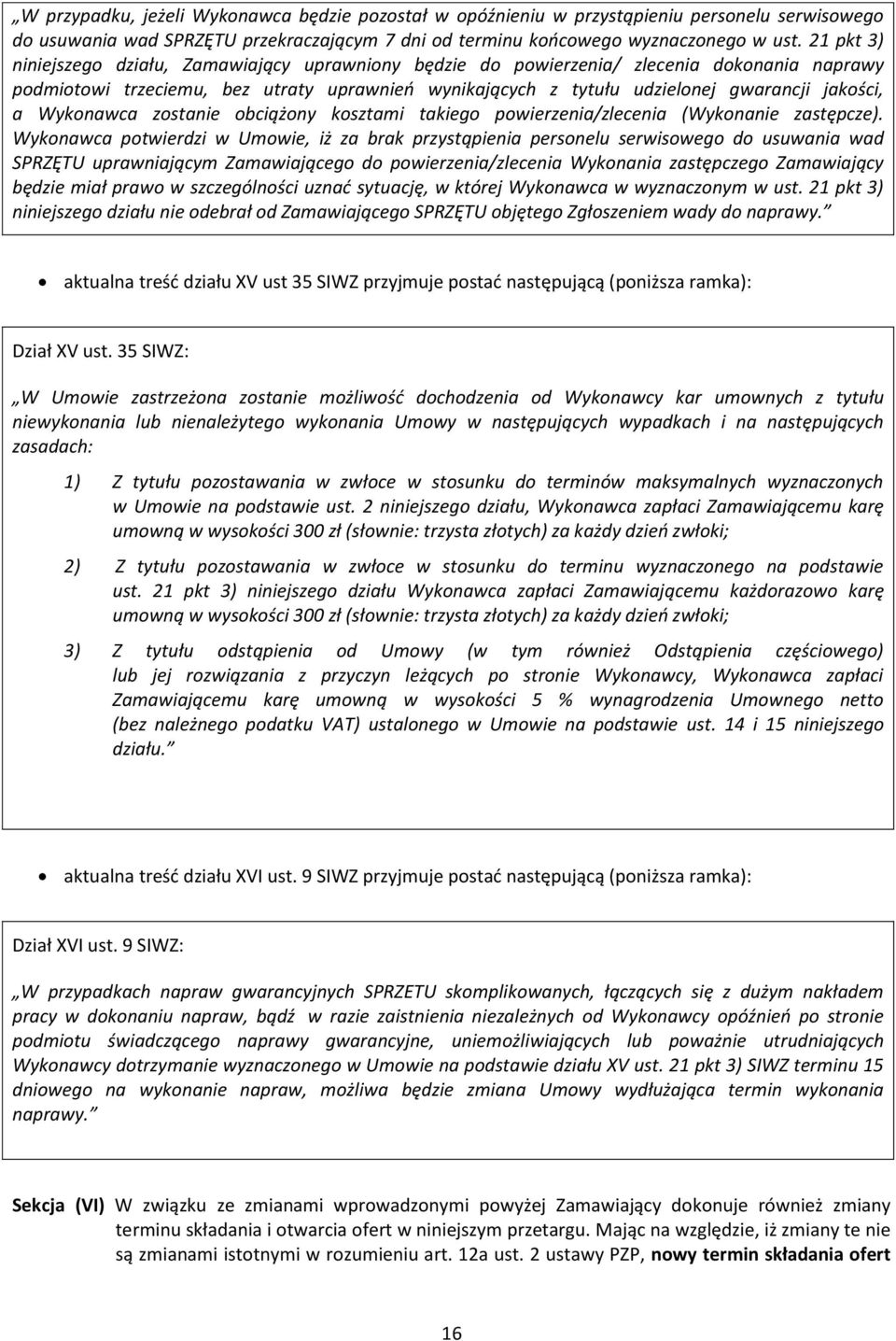 Wykonawca zostanie obciążony kosztami takiego powierzenia/zlecenia (Wykonanie zastępcze).