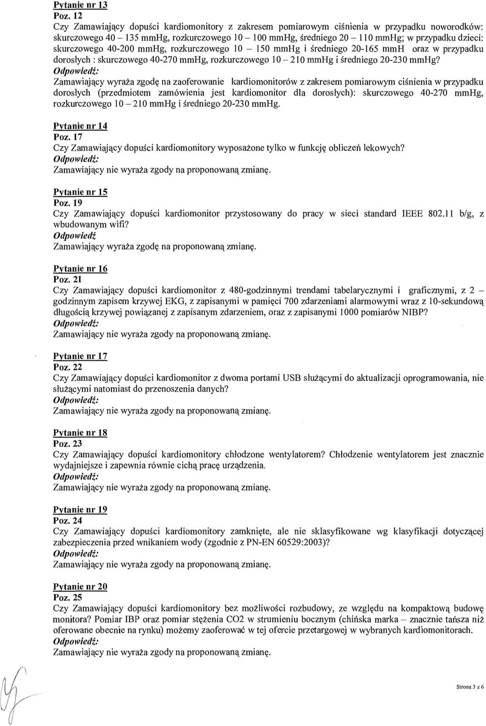 Zamawiaj ący wyraża zgod ę na zaoferowanie kardiomonitorów z zakresem pomiarowym ci śnienia w przypadku doroslych (przedmiotem zamówienia jest kardiomonitor dla doroslych): skurczowego 40-270 mmhg,