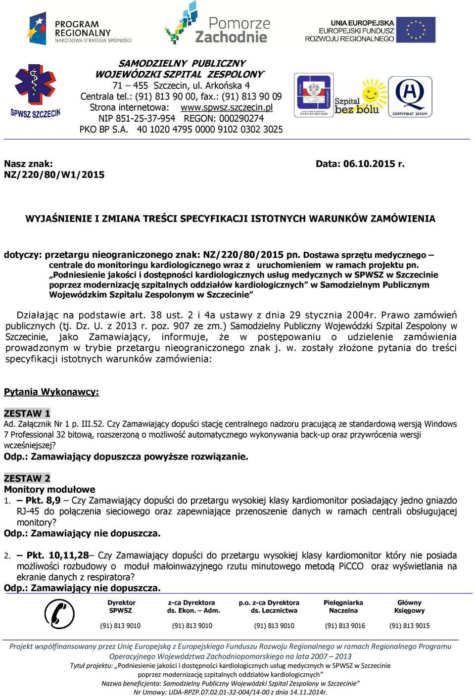 NZ/220/80/W1/2015 WYJAŚNIENIE I ZMIANA TREŚCI SPECYFIKACJI ISTOTNYCH WARUNKÓW ZAMÓWIENIA dotyczy: przetargu nieograniczonego znak: NZ/220/80/2015 pn.