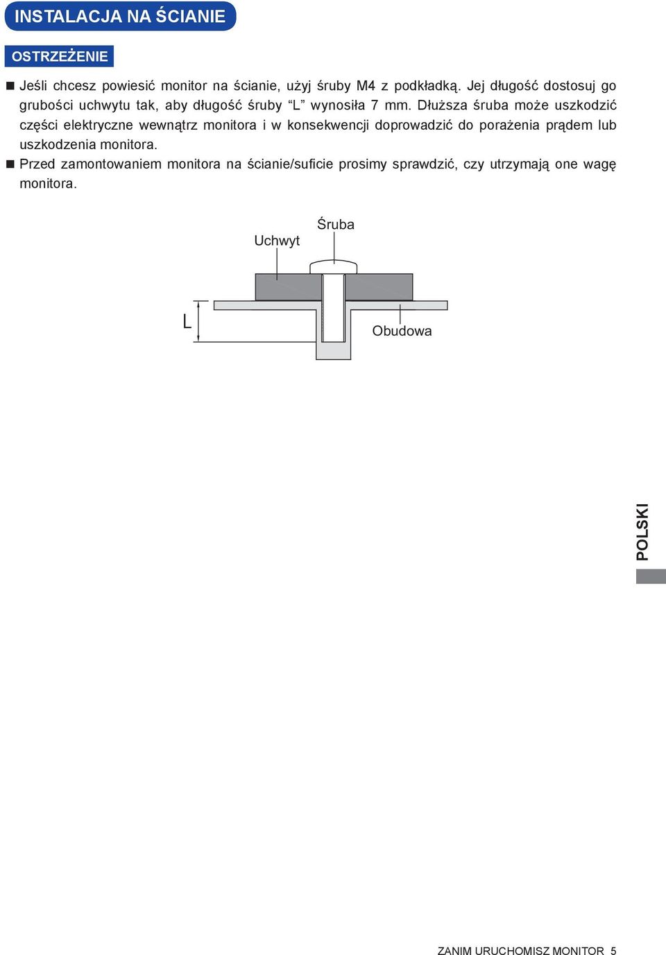 Dłuższa śruba może uszkodzić części elektryczne wewnątrz monitora i w konsekwencji doprowadzić do porażenia prądem lub