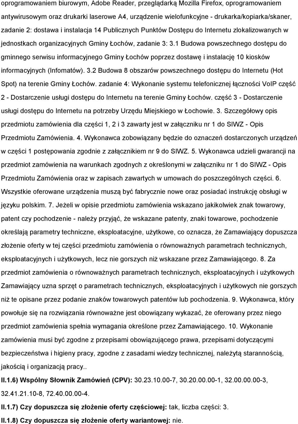 1 Budwa pwszechneg dstępu d gminneg serwisu infrmacyjneg Gminy Łchów pprzez dstawę i instalację 10 kisków infrmacyjnych (Infmatów). 3.