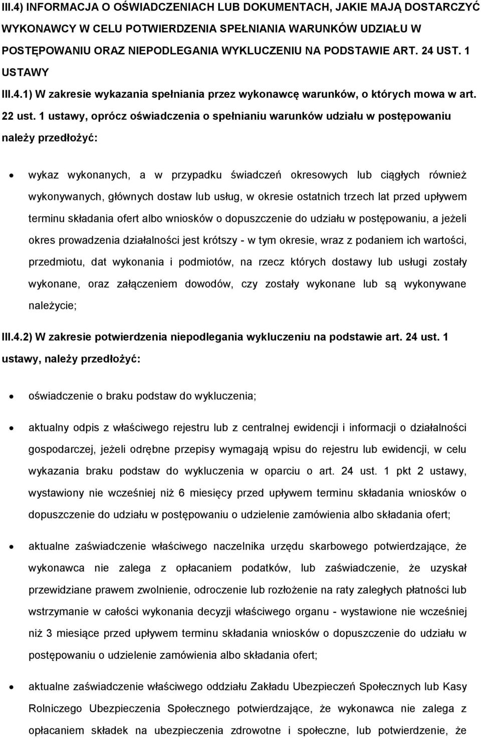 1 ustawy, prócz świadczenia spełnianiu warunków udziału w pstępwaniu należy przedłżyć: wykaz wyknanych, a w przypadku świadczeń kreswych lub ciągłych również wyknywanych, głównych dstaw lub usług, w