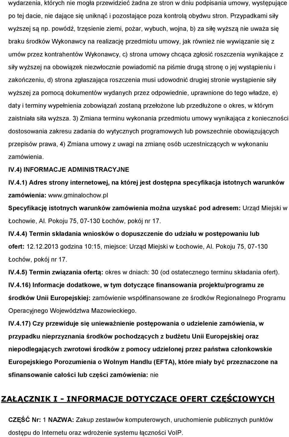 strna umwy chcąca zgłsić rszczenia wynikające z siły wyższej na bwiązek niezwłcznie pwiadmić na piśmie drugą strnę jej wystąpieniu i zakńczeniu, d) strna zgłaszająca rszczenia musi udwdnić drugiej