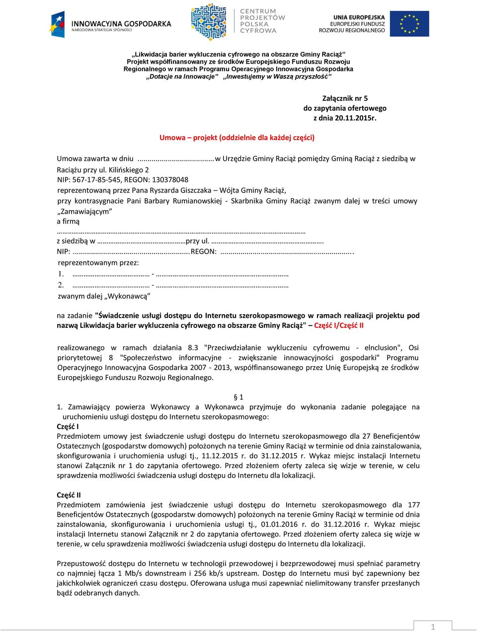 Kilińskiego 2 NIP: 567-17-85-545, REGON: 130378048 reprezentowaną przez Pana Ryszarda Giszczaka Wójta Gminy Raciąż, przy kontrasygnacie Pani Barbary Rumianowskiej - Skarbnika Gminy Raciąż zwanym