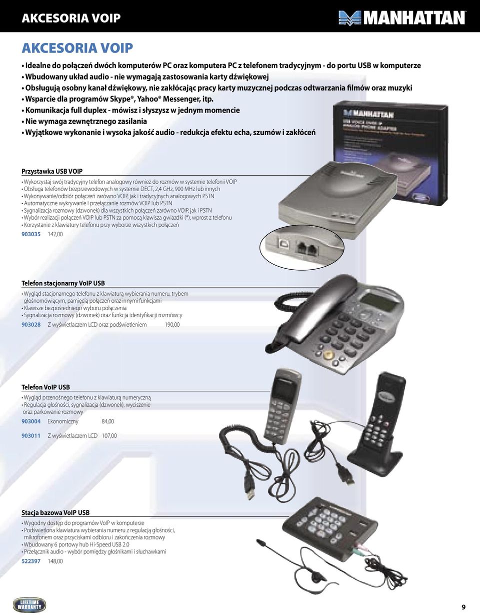 Komunikacja full duplex - mówisz i słyszysz w jednym momencie Nie wymaga zewnętrznego zasilania Wyjątkowe wykonanie i wysoka jakość audio - redukcja efektu echa, szumów i zakłóceń Przystawka USB VOIP