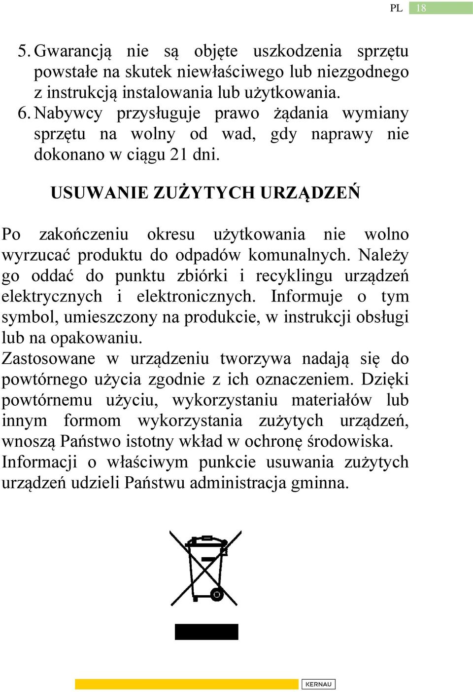 USUWANIE ZUŻYTYCH URZĄDZEŃ Po zakończeniu okresu użytkowania nie wolno wyrzucać produktu do odpadów komunalnych.