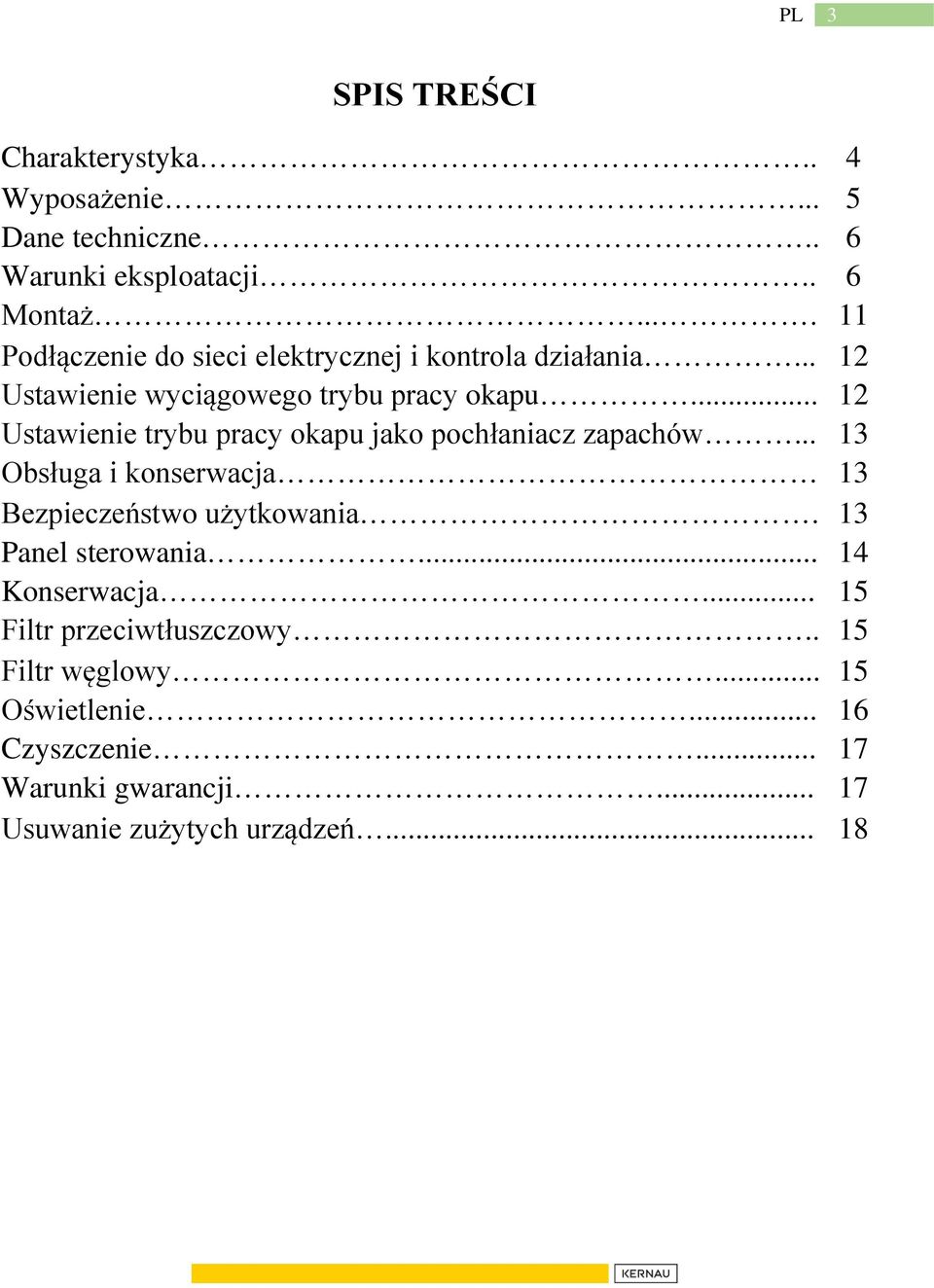 .. 12 Ustawienie trybu pracy okapu jako pochłaniacz zapachów... 13 Obsługa i konserwacja 13 Bezpieczeństwo użytkowania.