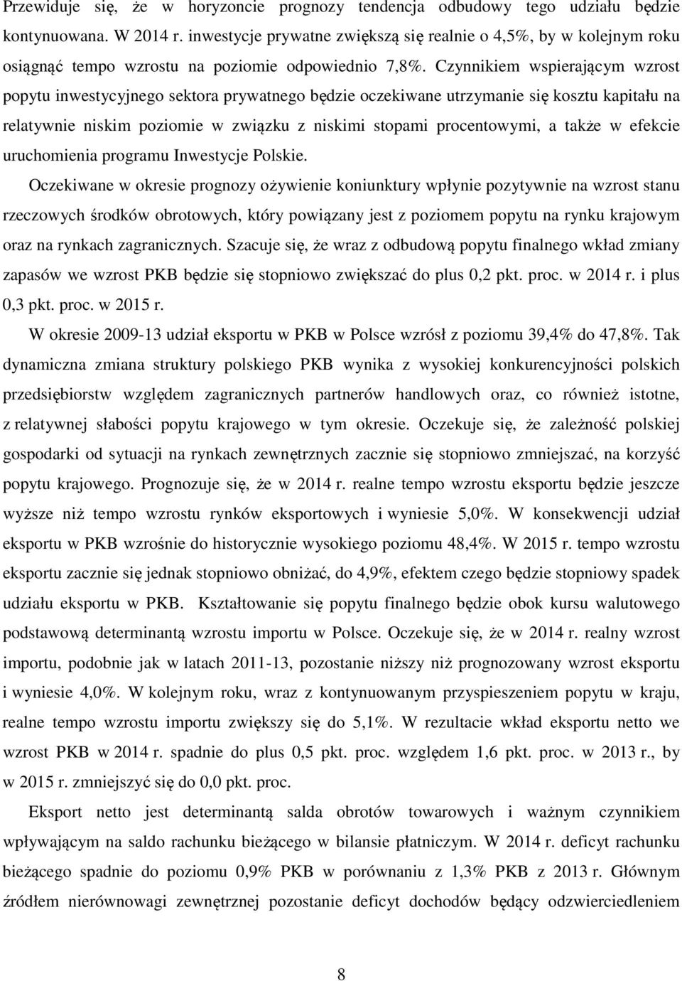 Czynnikiem wspierającym wzrost popytu inwestycyjnego sektora prywatnego będzie oczekiwane utrzymanie się kosztu kapitału na relatywnie niskim poziomie w związku z niskimi stopami procentowymi, a