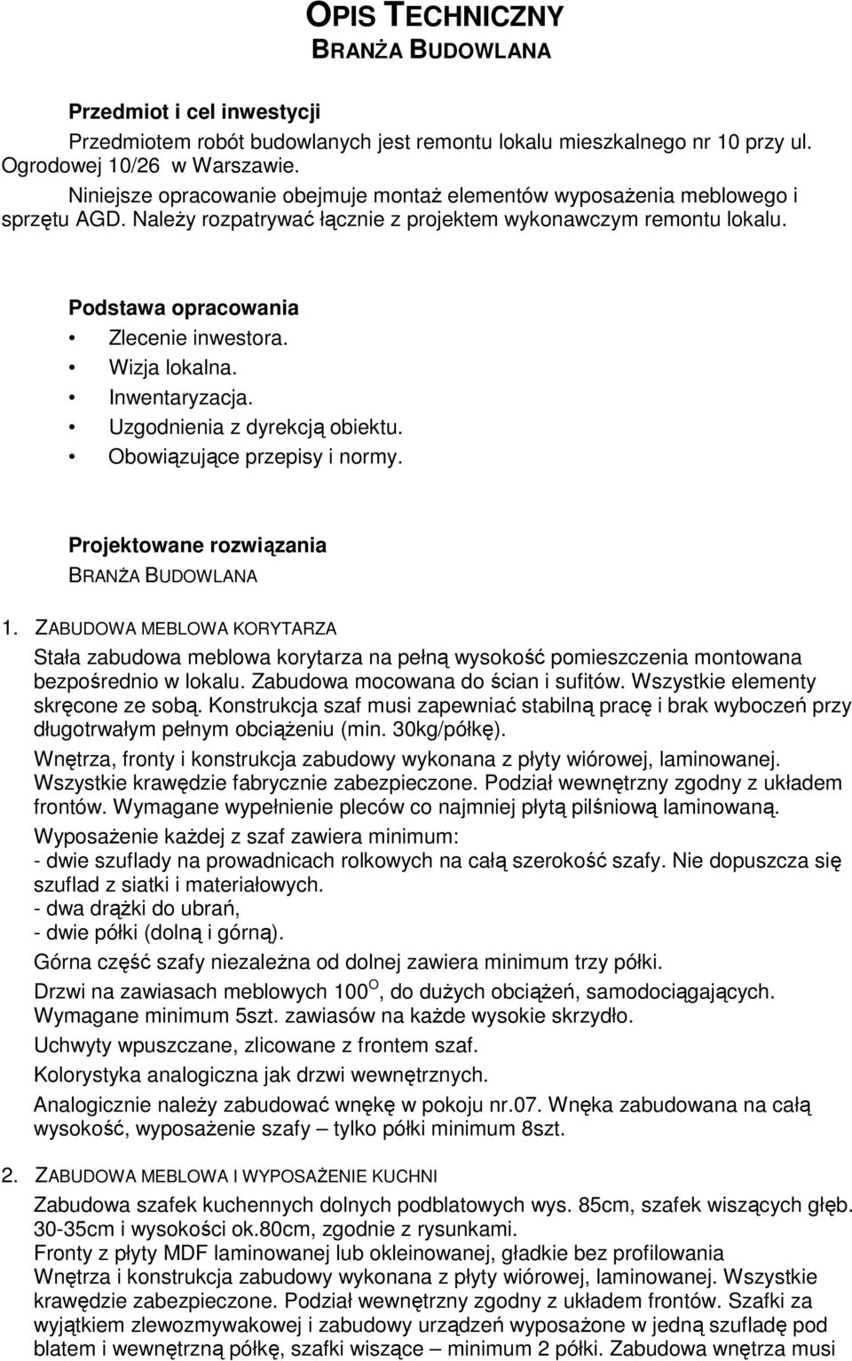 Wizja lokalna. Inwentaryzacja. Uzgodnienia z dyrekcją obiektu. Obowiązujące przepisy i normy. Projektowane rozwiązania BRANśA BUDOWLANA 1.