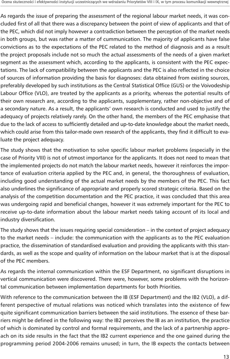 The majority of applicants have false convictions as to the expectations of the PEC related to the method of diagnosis and as a result the project proposals include not so much the actual assessments