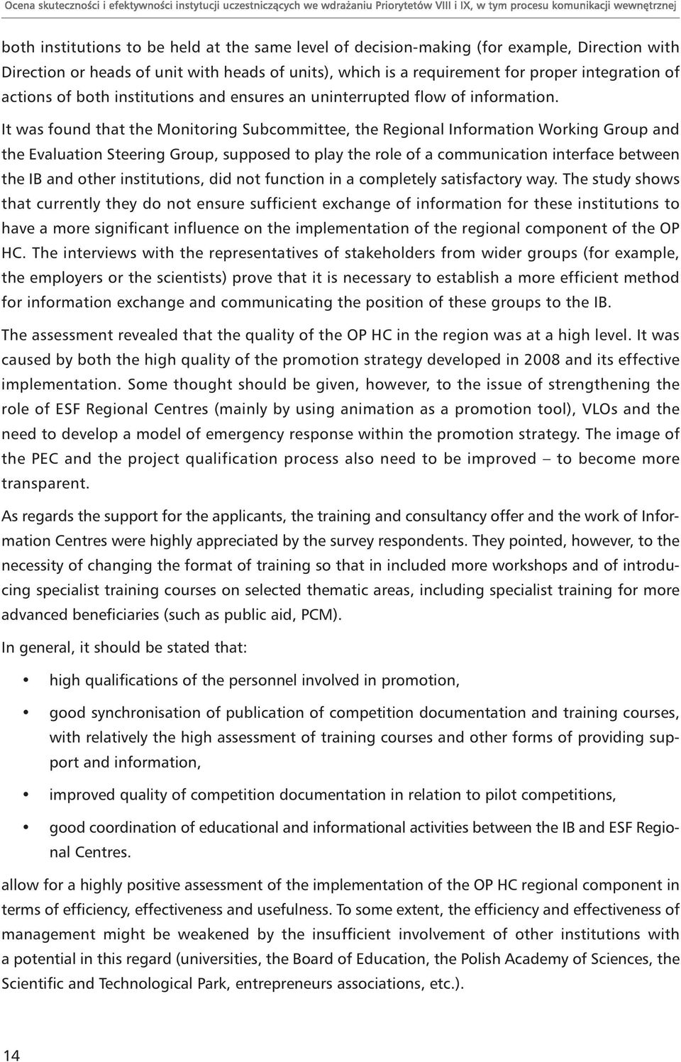 It was found that the Monitoring Subcommittee, the Regional Information Working Group and the Evaluation Steering Group, supposed to play the role of a communication interface between the IB and