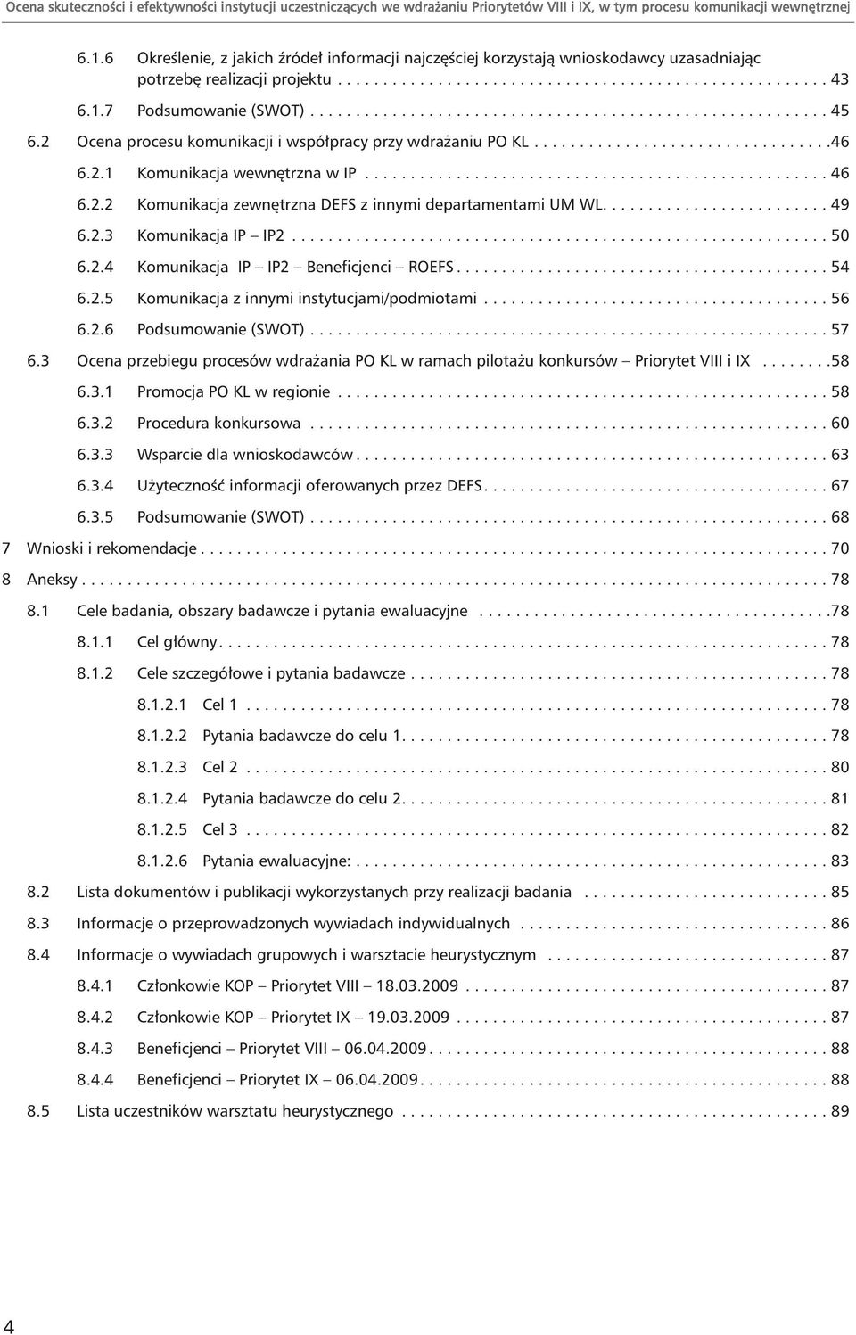 2.2 Komunikacja zewnętrzna DEFS z innymi departamentami UM WL......................... 49 6.2.3 Komunikacja IP IP2........................................................... 50 6.2.4 Komunikacja IP IP2 Beneficjenci ROEFS.